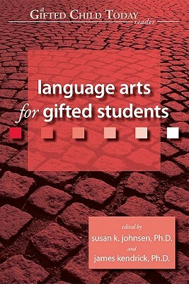 Language Arts for Gifted Students by James Kendrick, Susan Johnsen