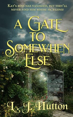 A Gate to Somewhere Else by L.J. Hutton, L.J. Hutton