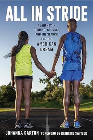 All in Stride:  A Journey in Running, Courage and the Search for the American Dream by Johanna Garton