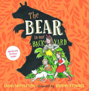 The Bear in our Backyard by Briony Stewart, Emma Middleton