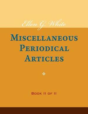 Ellen G. White Miscellaneous Periodical Articles, Book II of II by Ellen G. White