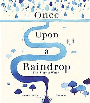 Once Upon A Raindrop by James Carter, Nomoco