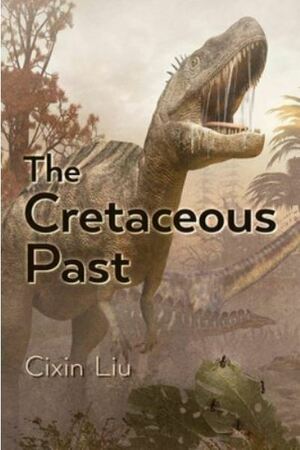 The Cretaceous Past by Cixin Liu