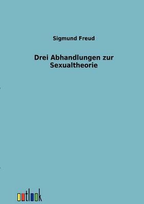 Drei Abhandlungen Zur Sexualtheorie by Sigmund Freud