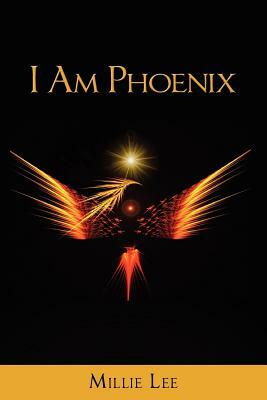 I Am Phoenix by Millie Lee