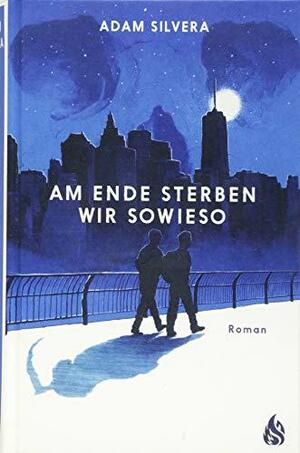 Am Ende sterben wir sowieso by Adam Silvera