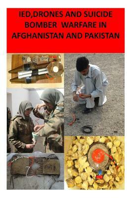 IED, Drones and Suicide Bomber Warfare in Afghanistan and Pakistan by Agha Humayun Amin