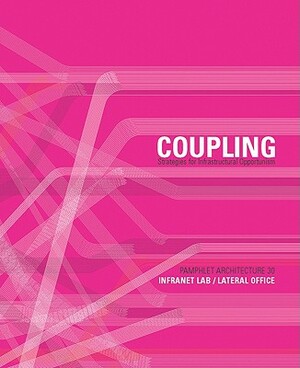 Pamphlet Architecture 30: Coupling: Strategies for Infrastructural Opportunism by Mason White, Lola Sheppard