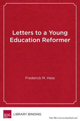 Letters to a Young Education Reformer by Frederick M. Hess