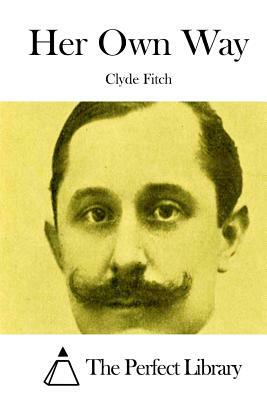 Her Own Way by Clyde Fitch