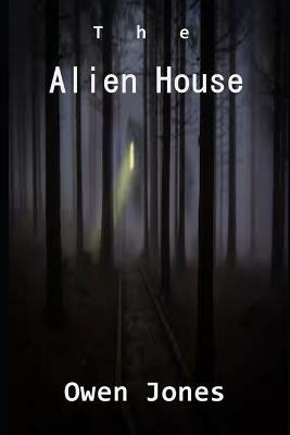 Alien House: Help Can Come from the Most Surprising Places! by Owen Jones