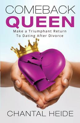 Comeback Queen: Make A Triumphant Return To Dating After Divorce by Chantal Heide