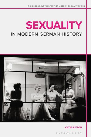 Sexuality in Modern German History by Katie Sutton