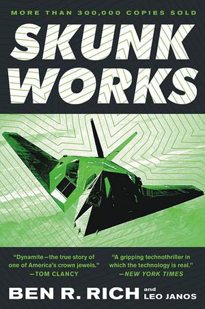 Skunk Works: A Personal Memoir of My Years of Lockheed by Leo Janos, Ben R. Rich