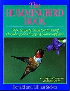 The Hummingbird Book: The Complete Guide to Attracting, Identifying, and Enjoying Hummingbirds by Donald W. Stokes, Donald W. Stokes, Lillian Q. Stokes