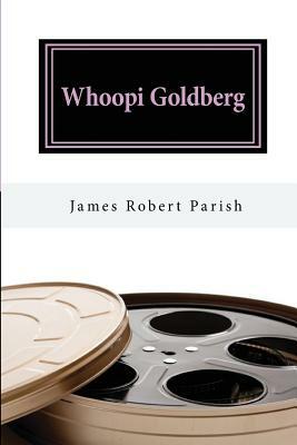 Whoopi Goldberg: Her Journey From Poverty to Megastardom by James Robert Parish