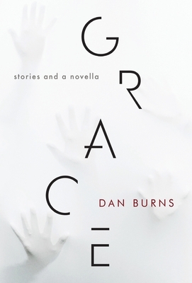 Grace: Stories and a Novella by Dan Burns