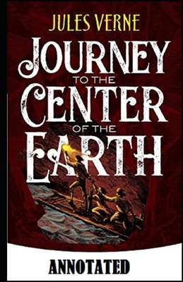 A Journey into the Center of the Earth Annotated by Jules Verne