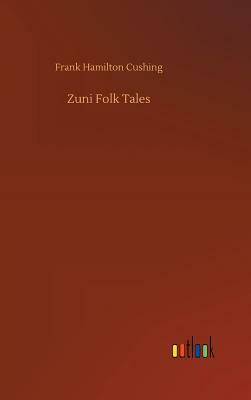 Zuni Folk Tales by Frank Hamilton Cushing