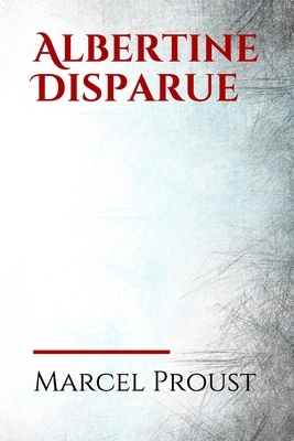 Albertine Disparue: Albertine disparue, originellement titré La Fugitive, est le sixième tome de À la recherche du temps perdu de Marcel P by Marcel Proust