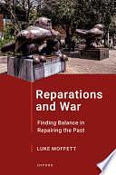 Reparations and War: Finding Balance in Repairing the Past by Luke Moffett