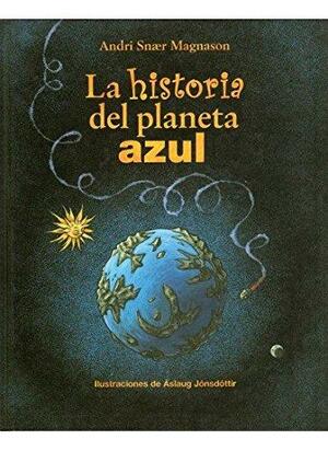 La historia del planeta azul by Andri Snær Magnason