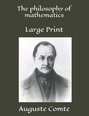 The philosophy of mathematics: Large Print by Auguste Comte