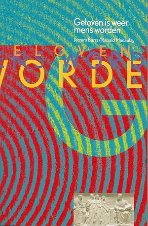 Geloven is weer mens worden by Jerram Barrs, Ranald Macaulay