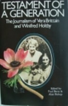 Testament of a Generation: The Journalism of Vera Brittain and Winifred Holtby by Winifred Holtby, Paul Berry, Alan Bishop, Vera Brittain