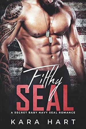 Filthy SEAL by Kara Hart