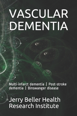 Vascular Dementia: Multi-infarct dementia - Post-stroke dementia - Binswanger disease by Brain Research, Beller Health