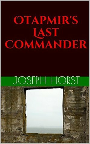 Otapmir's Last Commander by Joseph Horst
