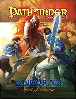 Pathfinder Companion: Andoran, Spirit of Liberty by Hank Woon, Robert Lazzaretti, Colin McComb, Jason Nelson, Hal Maclean, Jonathan H. Keith