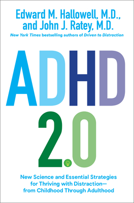 ADHD 2.0: New Science and Essential Strategies for Thriving with Distraction—From Childhood Through Adulthood by John J. Ratey, Edward M. Hallowell