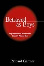 Betrayed as Boys: Psychodynamic Treatment of Sexually Abused Men by Richard B. Gartner
