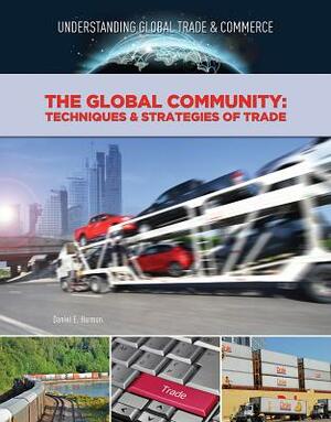 The Global Community: Techniques & Strategies of Trade by Daniel E. Harmon