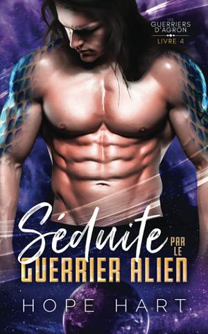 Séduite par le guerrier alien by Hope Hart