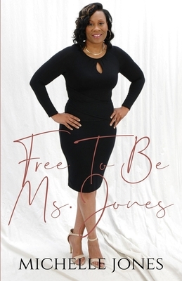 Free To Be Ms. Jones by Michelle Jones