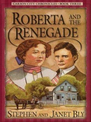 Roberta and the Renegade by Janet Bly, Stephen A. Bly