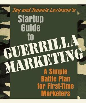 Startup Guide to Guerrilla Marketing: A Simple Battle Plan for Boosting Profits by Jay Levinson