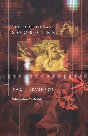 The Plot to Save Socrates by Paul Levinson