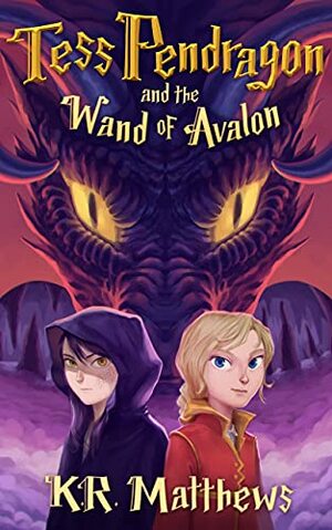 Tess Pendragon & the Wand of Avalon by K. R. Matthews