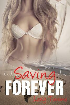 Saving Forever - Part 4 by Lexy Timms