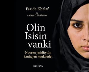 Olin Isisin vanki : nuoren jesiditytön kauhujen kuukaudet by Andrea C. Hoffmann, Farida Khalaf