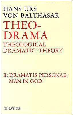 Dramatis Personea: Theological Dramatic Theory by Hans Urs Von Balthasar