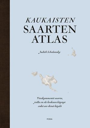 Kaukaisten saarten atlas by Judith Schalansky