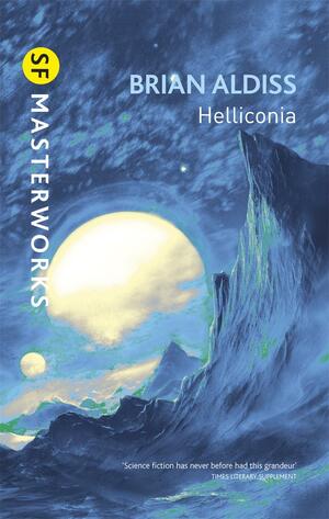 Helliconia: Helliconia Spring, Helliconia Summer, Helliconia Winter by Brian W. Aldiss