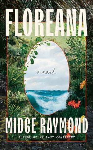 Floreana: A Novel by Midge Raymond, Midge Raymond