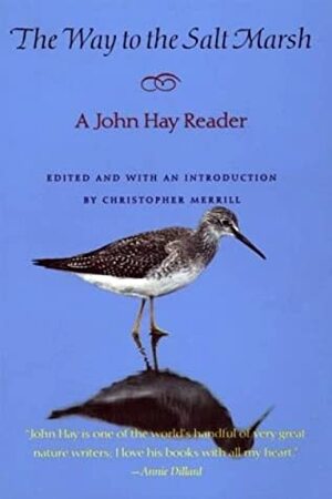 The Way to the Salt Marsh: A John Hay Reader by John Hay, Christopher Merrill