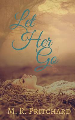 Let Her Go by M. R. Pritchard